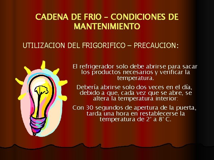 CADENA DE FRIO – CONDICIONES DE MANTENIMIENTO UTILIZACION DEL FRIGORIFICO – PRECAUCION: El refrigerador