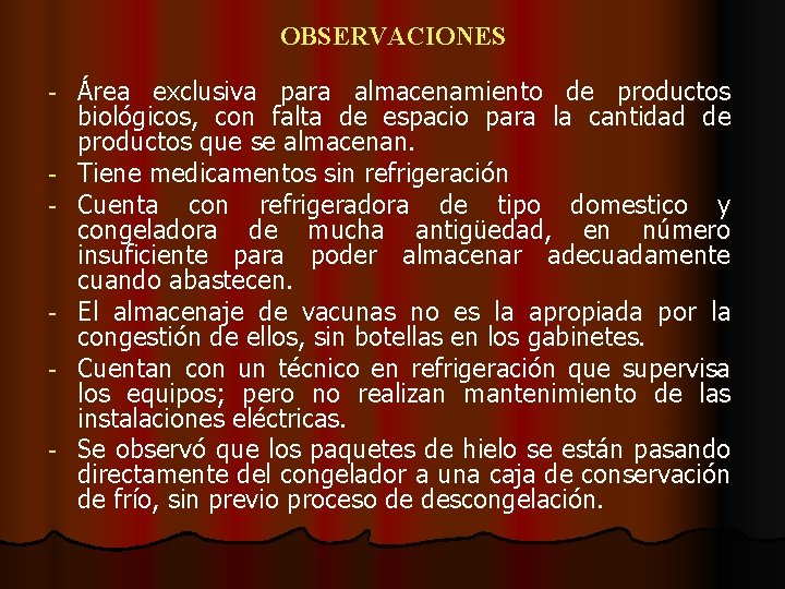 OBSERVACIONES - - Área exclusiva para almacenamiento de productos biológicos, con falta de espacio