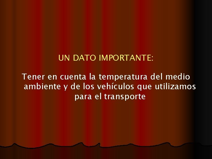 UN DATO IMPORTANTE: Tener en cuenta la temperatura del medio ambiente y de los