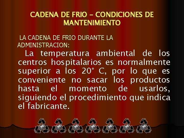 CADENA DE FRIO - CONDICIONES DE MANTENIMIENTO LA CADENA DE FRIO DURANTE LA ADMINISTRACION: