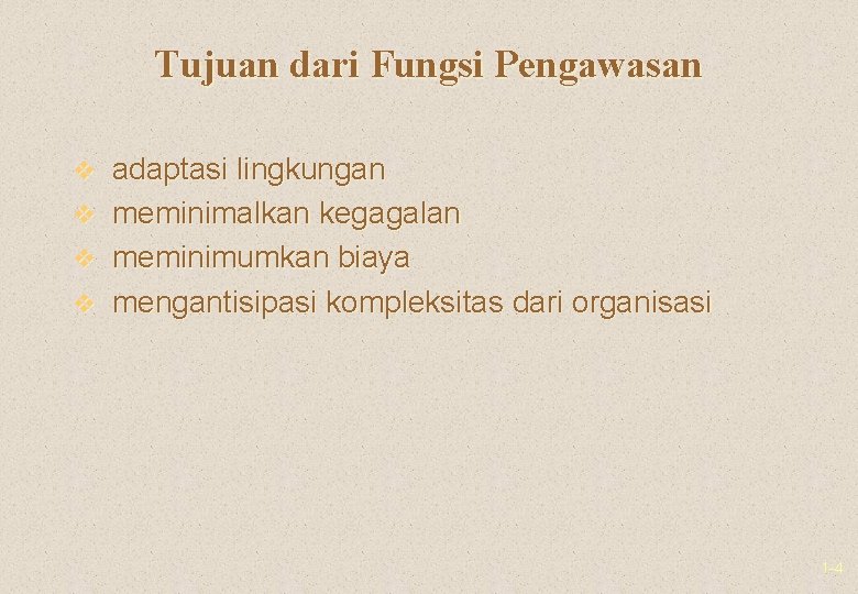 Tujuan dari Fungsi Pengawasan v adaptasi lingkungan v meminimalkan kegagalan v meminimumkan biaya v