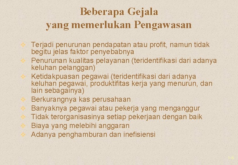 Beberapa Gejala yang memerlukan Pengawasan v Terjadi penurunan pendapatan atau profit, namun tidak v