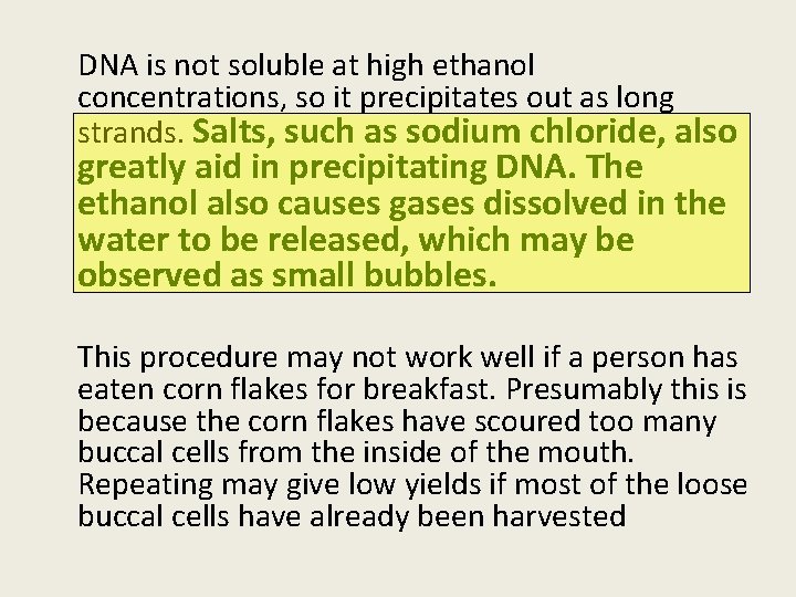 DNA is not soluble at high ethanol concentrations, so it precipitates out as long