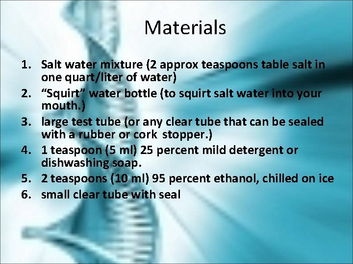 Materials 1. Salt water mixture (2 approx teaspoons table salt in one quart/liter of