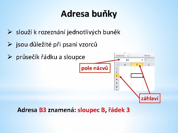 Adresa buňky Ø slouží k rozeznání jednotlivých buněk Ø jsou důležité při psaní vzorců