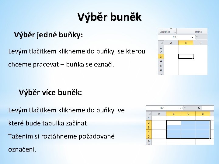 Výběr buněk Výběr jedné buňky: Levým tlačítkem klikneme do buňky, se kterou chceme pracovat