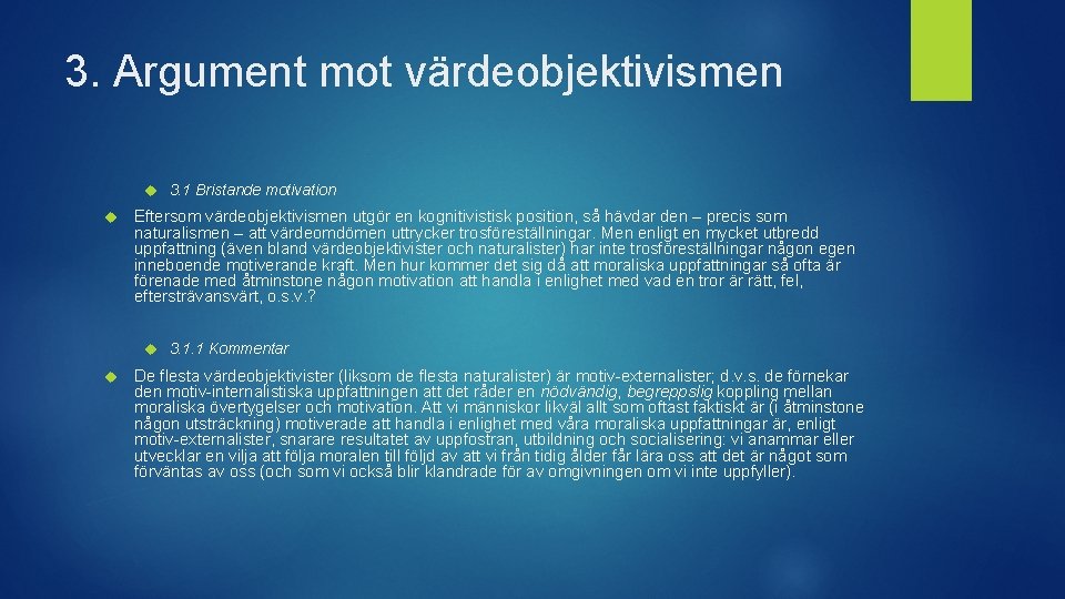 3. Argument mot värdeobjektivismen 3. 1 Bristande motivation Eftersom värdeobjektivismen utgör en kognitivistisk position,