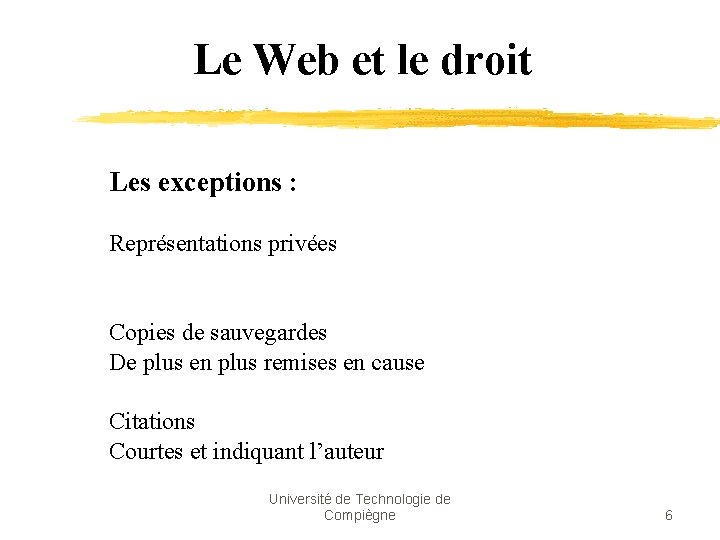 Le Web et le droit Les exceptions : Représentations privées Copies de sauvegardes De