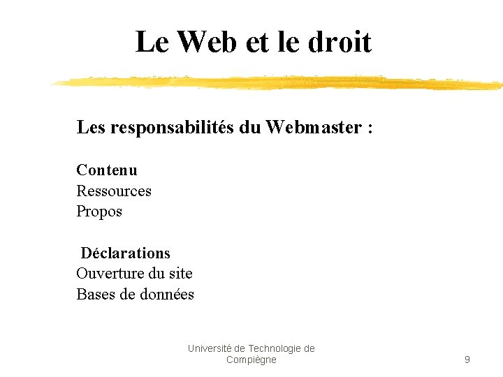 Le Web et le droit Les responsabilités du Webmaster : Contenu Ressources Propos Déclarations