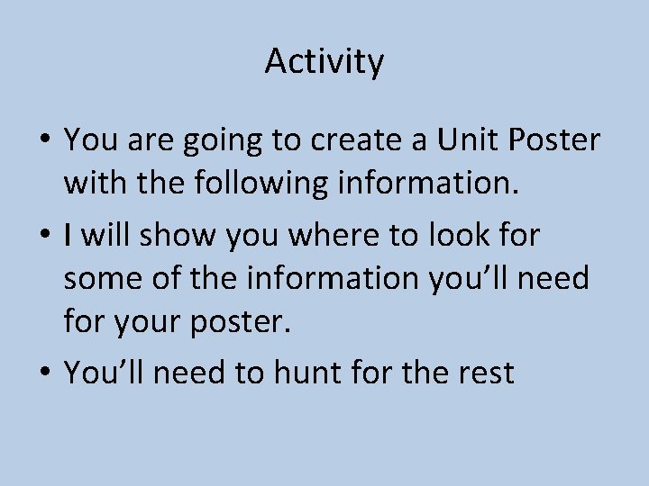 Activity • You are going to create a Unit Poster with the following information.