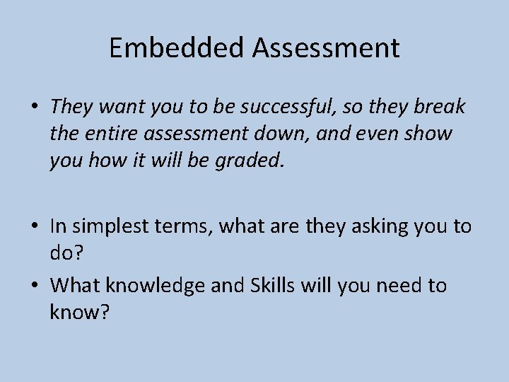Embedded Assessment • They want you to be successful, so they break the entire