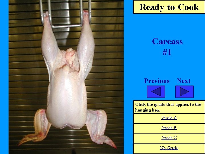 Ready-to-Cook Carcass #1 Previous Next Click the grade that applies to the hanging hen.