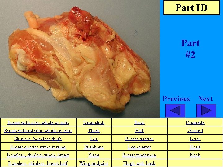 Part ID Part #2 Previous Next Breast with ribs- whole or split Drumstick Back