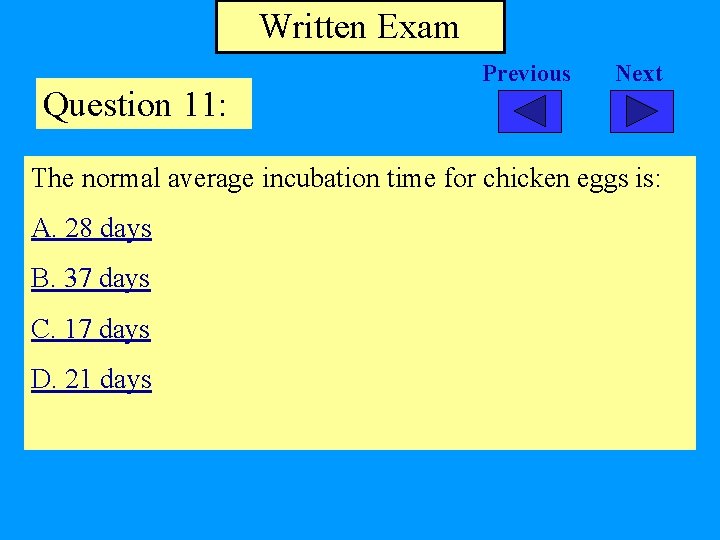 Written Exam Question 11: Previous Next The normal average incubation time for chicken eggs