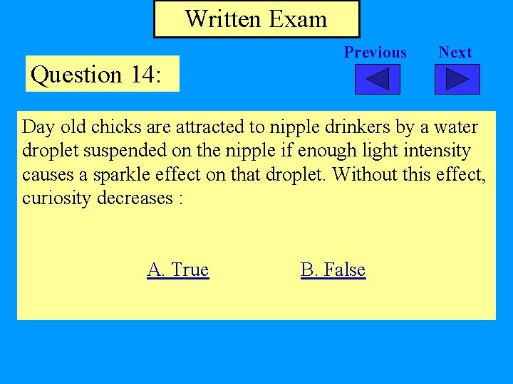 Written Exam Question 14: Previous Next Day old chicks are attracted to nipple drinkers