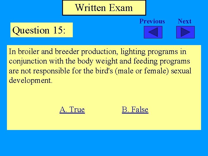 Written Exam Question 15: Previous Next In broiler and breeder production, lighting programs in