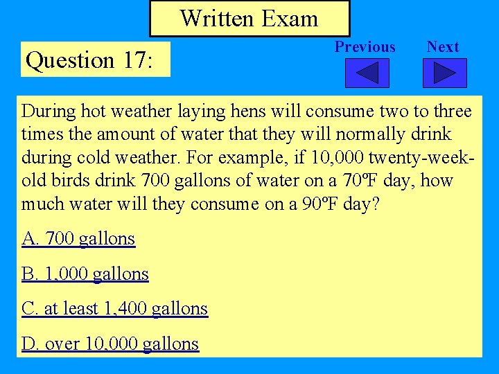 Written Exam Question 17: Previous Next During hot weather laying hens will consume two