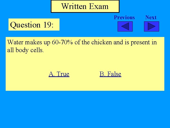 Written Exam Question 19: Previous Next Water makes up 60 -70% of the chicken