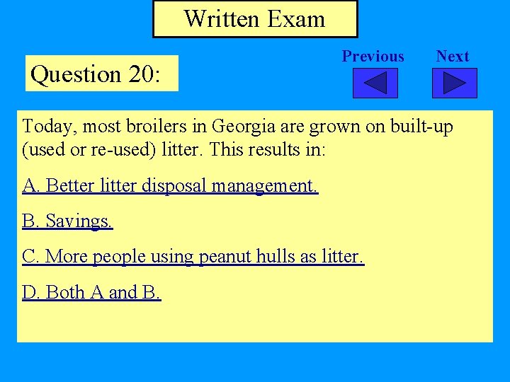 Written Exam Question 20: Previous Next Today, most broilers in Georgia are grown on