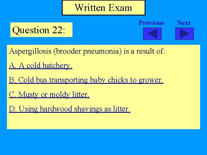 Written Exam Question 22: Previous Aspergillosis (brooder pneumonia) is a result of: A. A