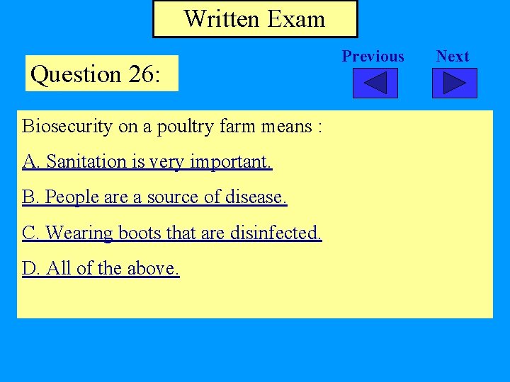 Written Exam Question 26: Biosecurity on a poultry farm means : A. Sanitation is