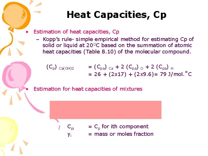 Heat Capacities, Cp • Estimation of heat capacities, Cp – Kopp’s rule- simple empirical