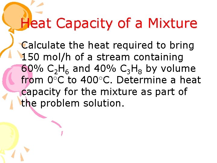 Heat Capacity of a Mixture Calculate the heat required to bring 150 mol/h of