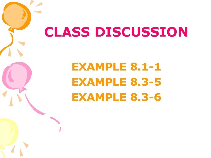 CLASS DISCUSSION EXAMPLE 8. 1 -1 EXAMPLE 8. 3 -5 EXAMPLE 8. 3 -6