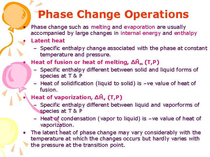 Phase Change Operations • Phase change such as melting and evaporation are usually accompanied