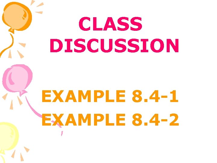 CLASS DISCUSSION EXAMPLE 8. 4 -1 EXAMPLE 8. 4 -2 
