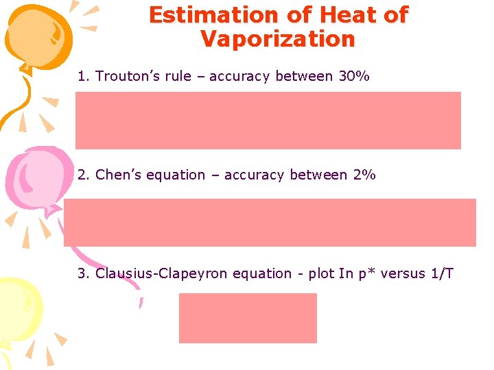 Estimation of Heat of Vaporization 1. Trouton’s rule – accuracy between 30% 2. Chen’s