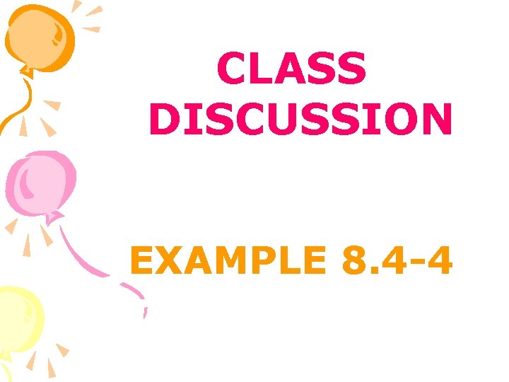 CLASS DISCUSSION EXAMPLE 8. 4 -4 