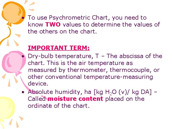  • To use Psychrometric Chart, you need to know TWO values to determine