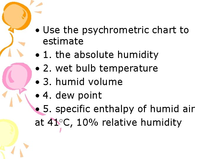  • Use the psychrometric chart to estimate • 1. the absolute humidity •