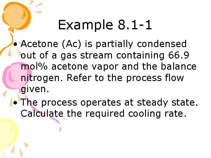 Example 8. 1 -1 • Acetone (Ac) is partially condensed out of a gas
