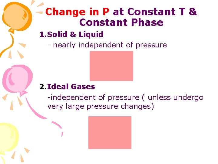 Change in P at Constant T & Constant Phase 1. Solid & Liquid -