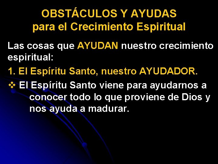 OBSTÁCULOS Y AYUDAS para el Crecimiento Espiritual Las cosas que AYUDAN nuestro crecimiento espiritual: