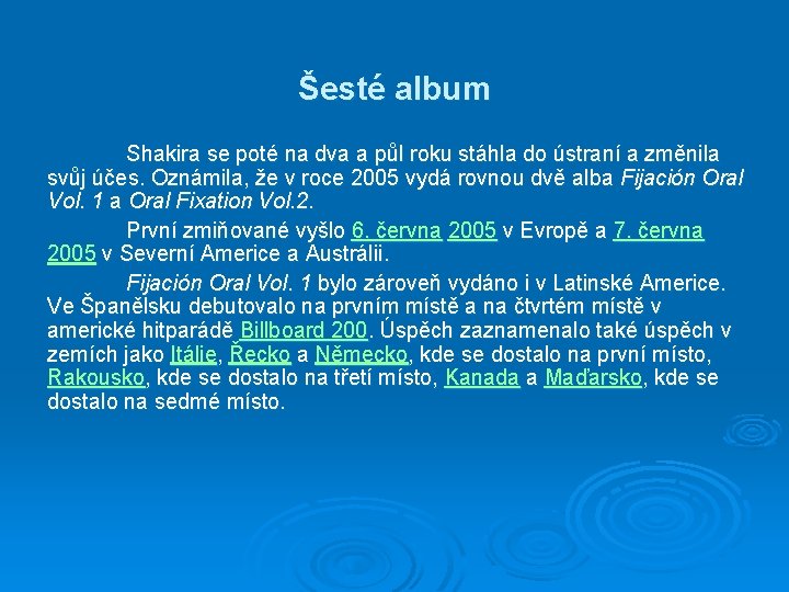 Šesté album Shakira se poté na dva a půl roku stáhla do ústraní a