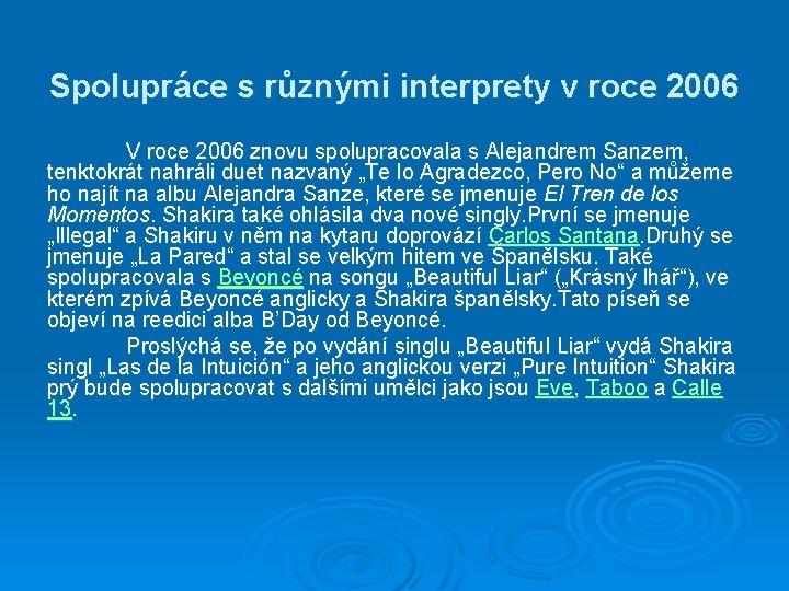 Spolupráce s různými interprety v roce 2006 V roce 2006 znovu spolupracovala s Alejandrem