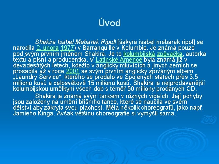 Úvod Shakira Isabel Mebarak Ripoll [šakyra isabel mebarak ripol] se narodila 2. února 1977)