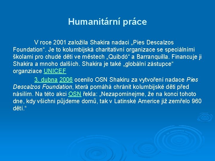 Humanitární práce V roce 2001 založila Shakira nadaci „Pies Descalzos Foundation“. Je to kolumbijská