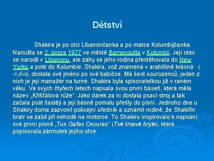 Dětství Shakira je po otci Libanončanka a po matce Kolumbijčanka. Narodila se 2. února