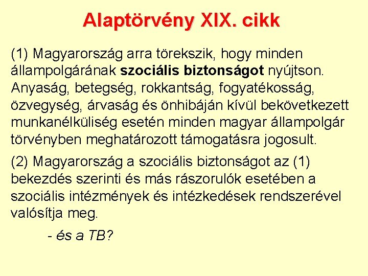 Alaptörvény XIX. cikk (1) Magyarország arra törekszik, hogy minden állampolgárának szociális biztonságot nyújtson. Anyaság,