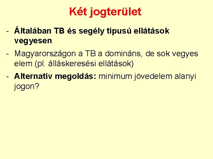 Két jogterület - Általában TB és segély típusú ellátások vegyesen - Magyarországon a TB