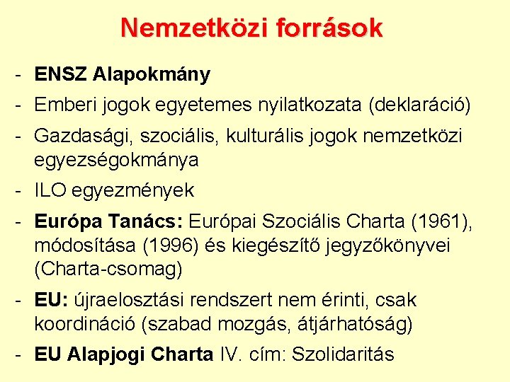 Nemzetközi források - ENSZ Alapokmány - Emberi jogok egyetemes nyilatkozata (deklaráció) - Gazdasági, szociális,