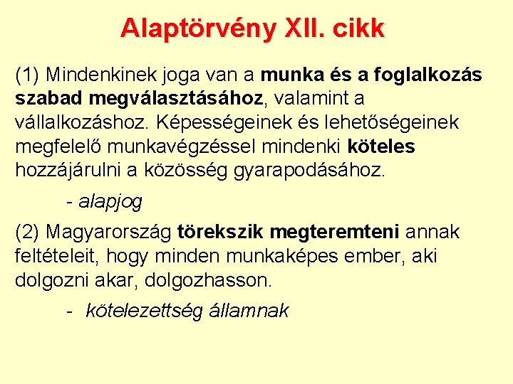 Alaptörvény XII. cikk (1) Mindenkinek joga van a munka és a foglalkozás szabad megválasztásához,