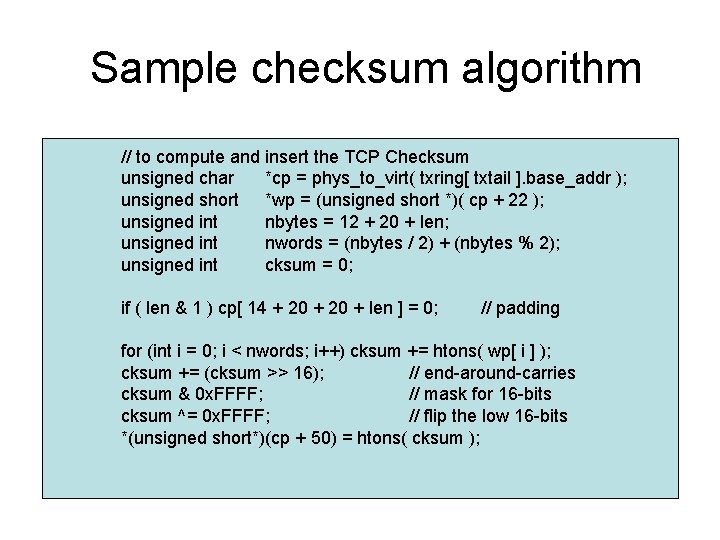 Sample checksum algorithm // to compute and insert the TCP Checksum unsigned char *cp