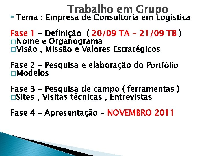  Trabalho em Grupo Tema : Empresa de Consultoria em Logística Fase 1 –