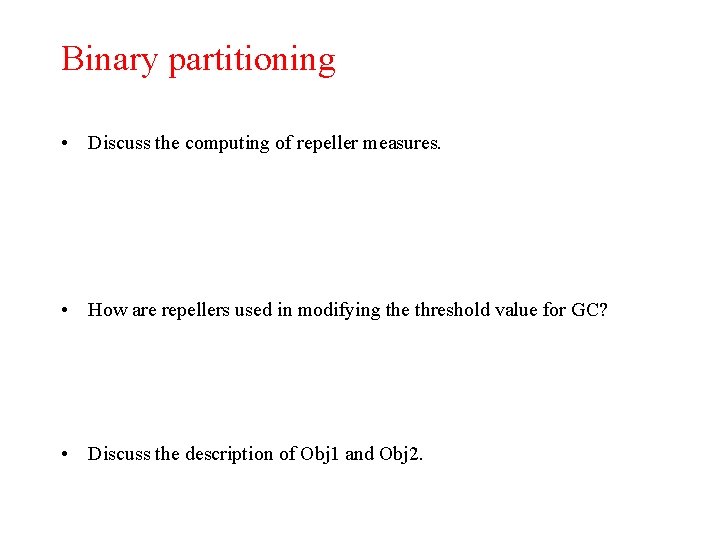 Binary partitioning • Discuss the computing of repeller measures. • How are repellers used