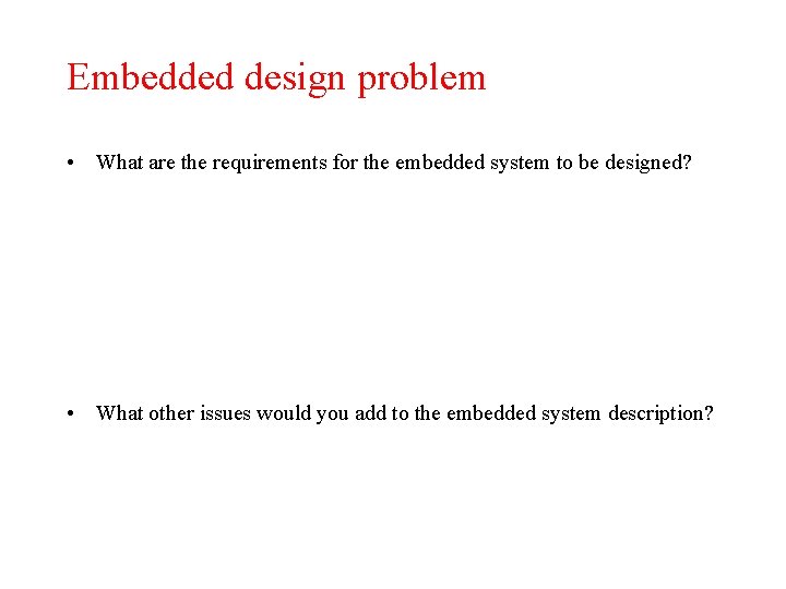 Embedded design problem • What are the requirements for the embedded system to be